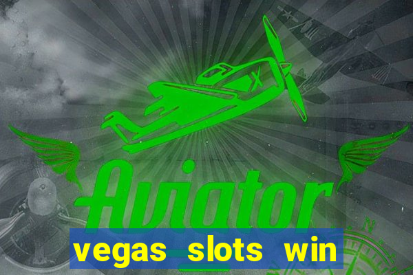 vegas slots win real cash