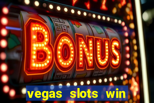 vegas slots win real cash