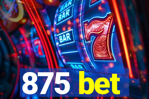 875 bet