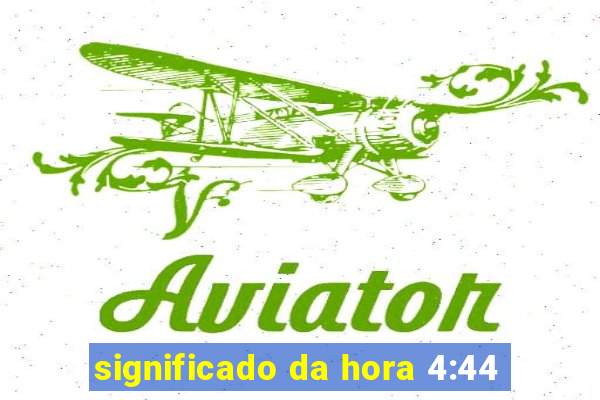 significado da hora 4:44