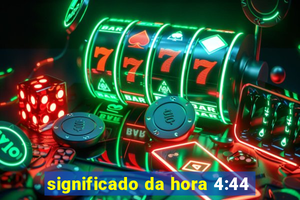 significado da hora 4:44