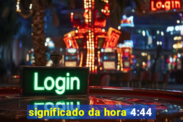 significado da hora 4:44