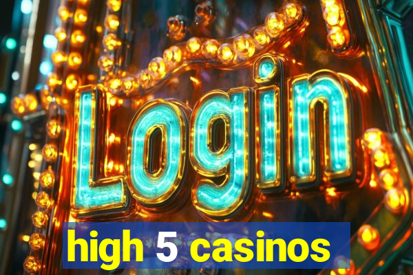 high 5 casinos