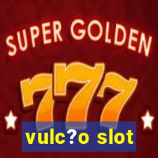 vulc?o slot