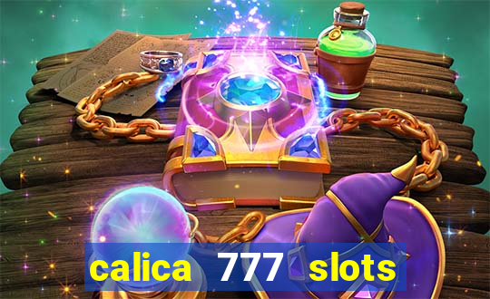 calica 777 slots paga mesmo