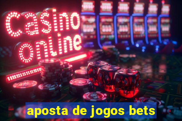 aposta de jogos bets