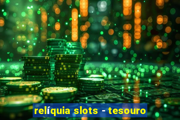 relíquia slots - tesouro