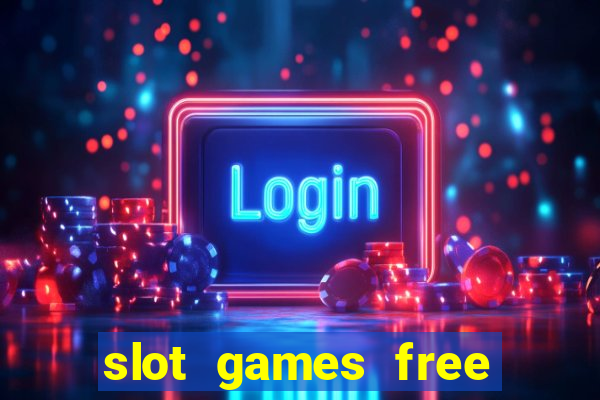 slot games free slot games