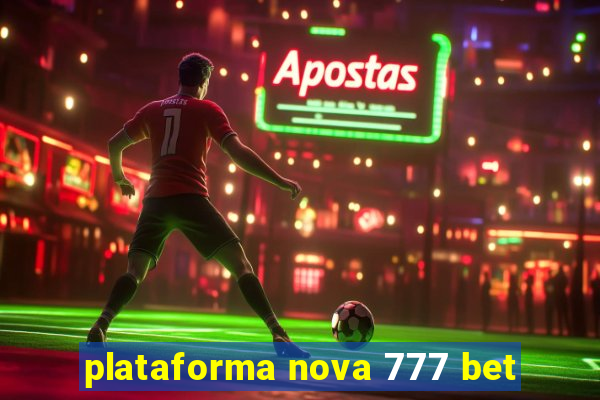 plataforma nova 777 bet