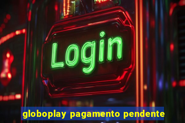 globoplay pagamento pendente