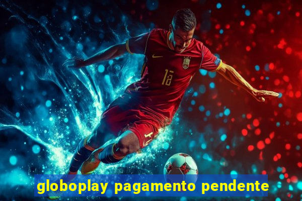 globoplay pagamento pendente