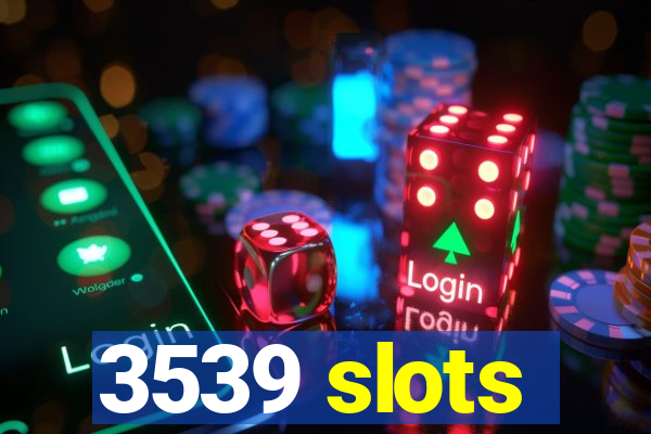 3539 slots