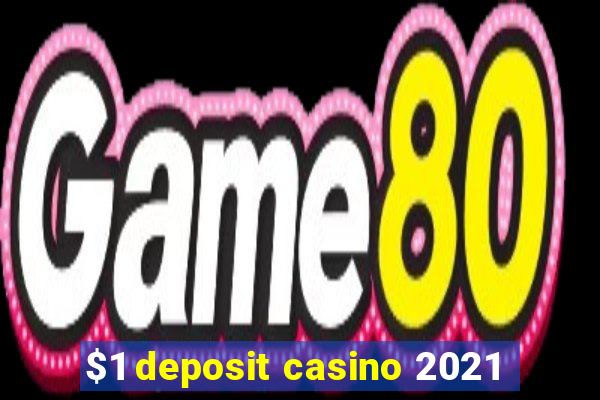 $1 deposit casino 2021