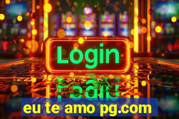 eu te amo pg.com