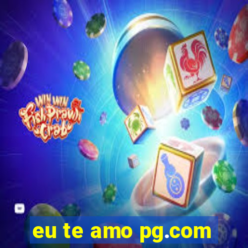 eu te amo pg.com