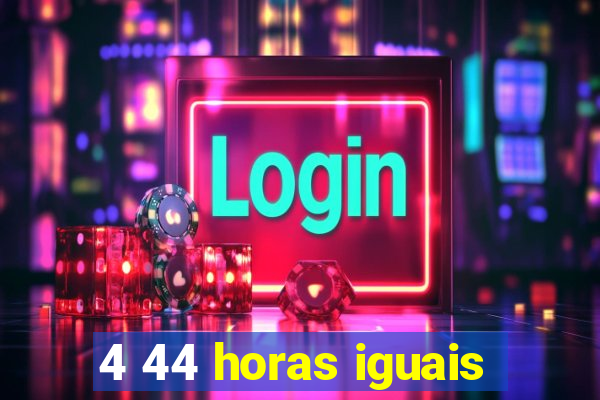 4 44 horas iguais