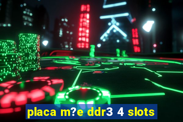 placa m?e ddr3 4 slots