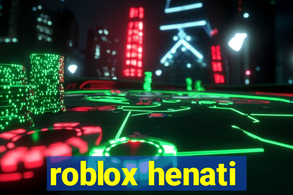 roblox henati