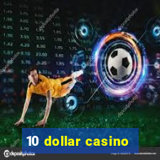 10 dollar casino