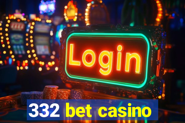 332 bet casino