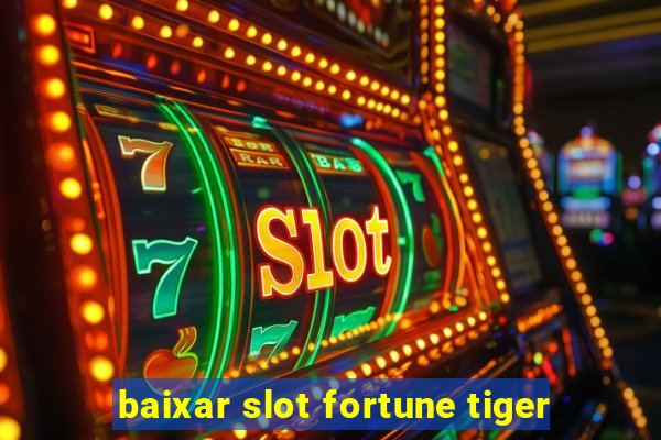 baixar slot fortune tiger