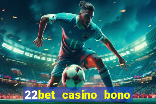 22bet casino bono sin deposito