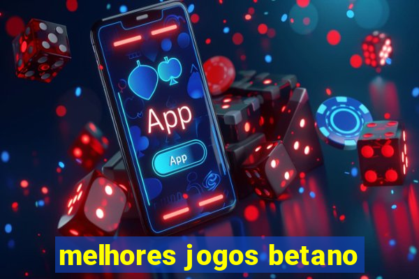 melhores jogos betano