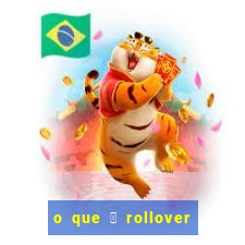 o que 茅 rollover no jogo