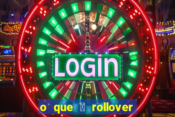 o que 茅 rollover no jogo