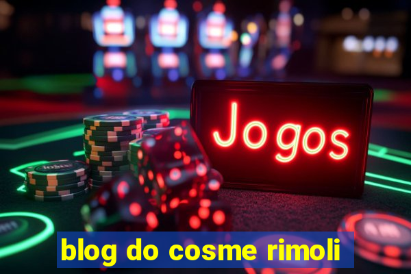 blog do cosme rimoli