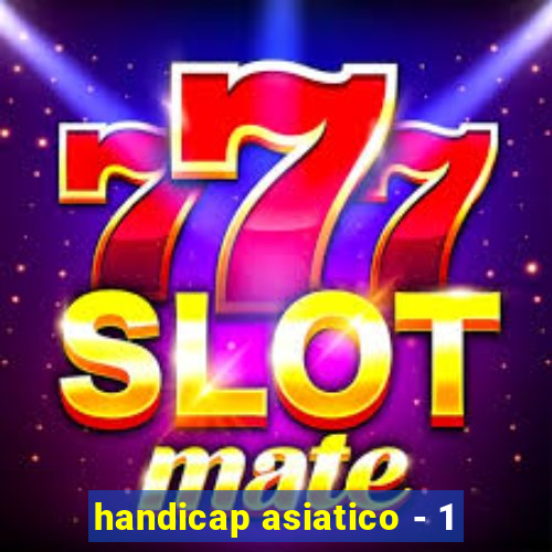 handicap asiatico - 1