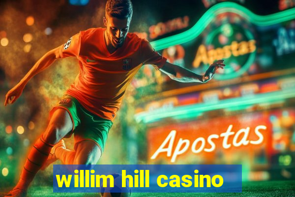 willim hill casino