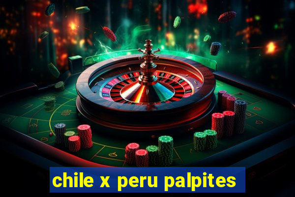 chile x peru palpites