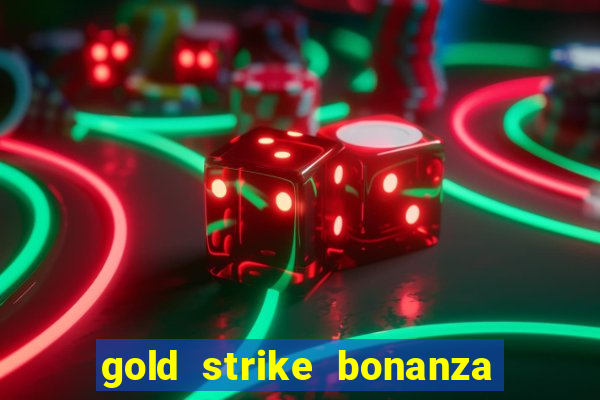 gold strike bonanza fortune play slot free play