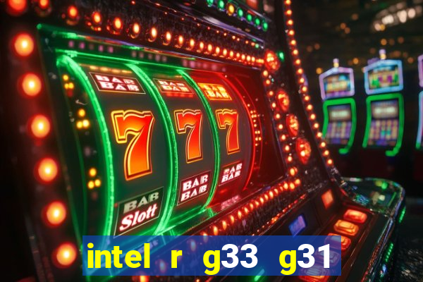 intel r g33 g31 express chipset family roda quais jogos