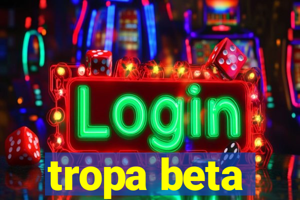 tropa beta