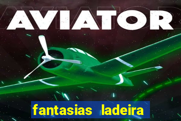 fantasias ladeira porto geral