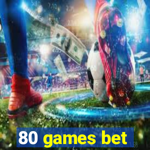 80 games bet