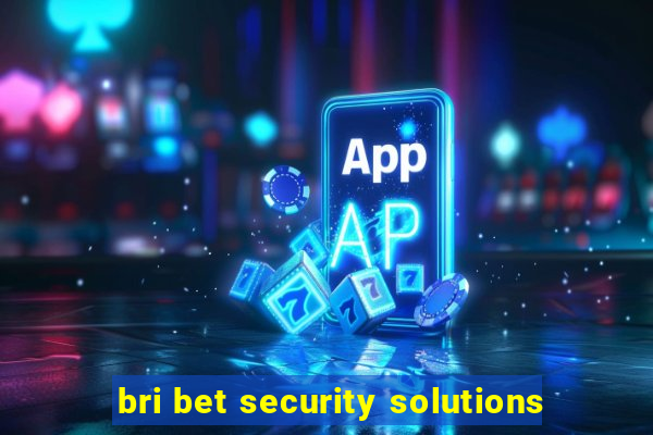 bri bet security solutions