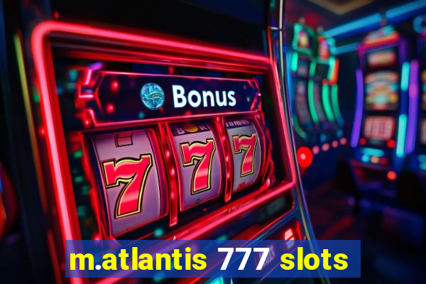 m.atlantis 777 slots