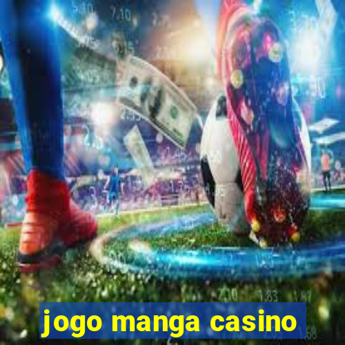 jogo manga casino