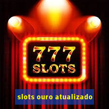 slots ouro atualizado