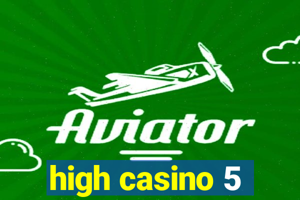 high casino 5