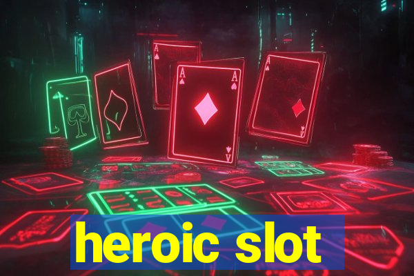 heroic slot