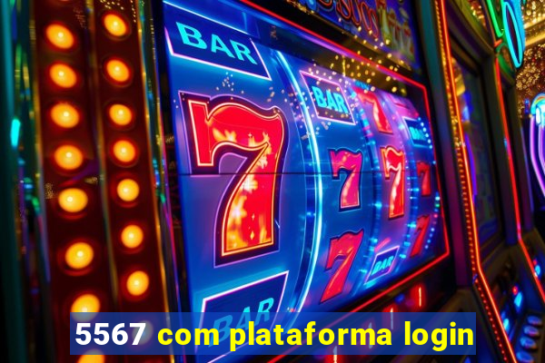 5567 com plataforma login