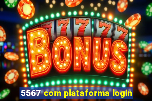 5567 com plataforma login