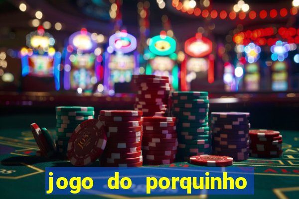 jogo do porquinho que ganha dinheiro