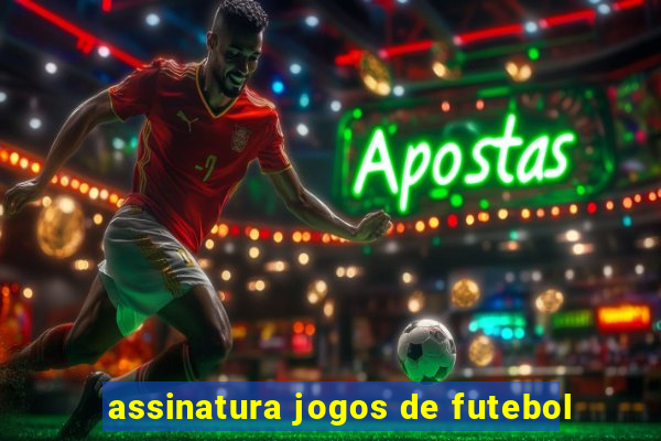 assinatura jogos de futebol