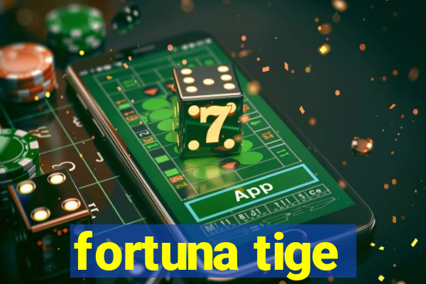 fortuna tige