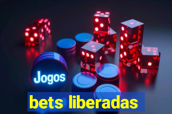 bets liberadas